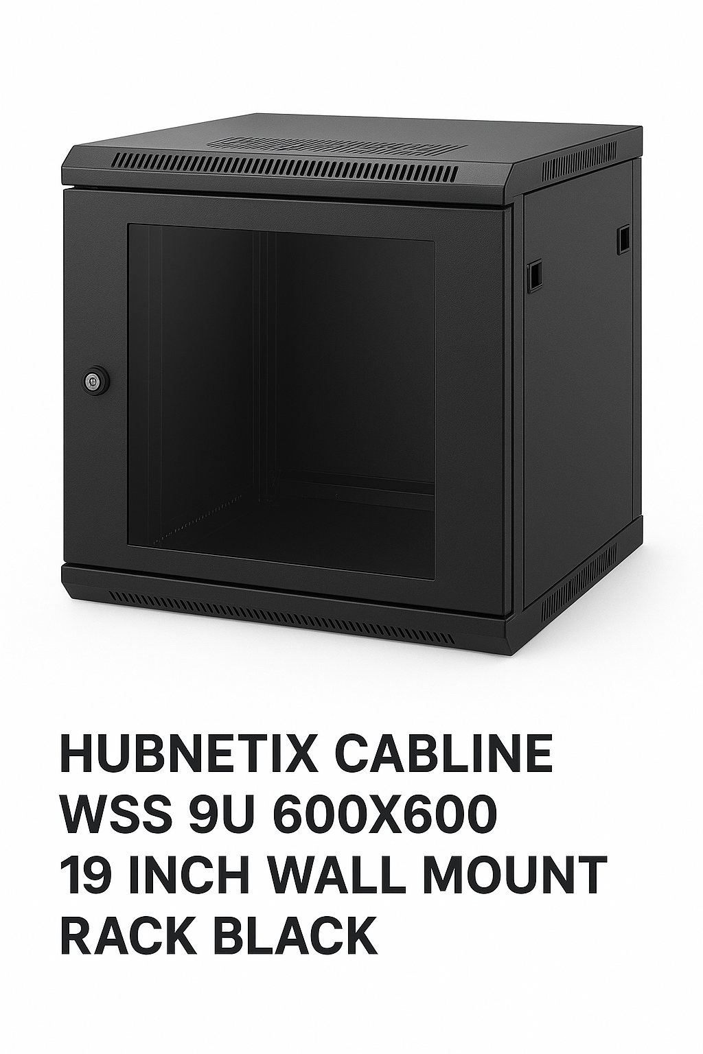 HUBNETIX CABLINE WSS 9U 600X600 19 INCH WALL MOUNT RACK BLACK