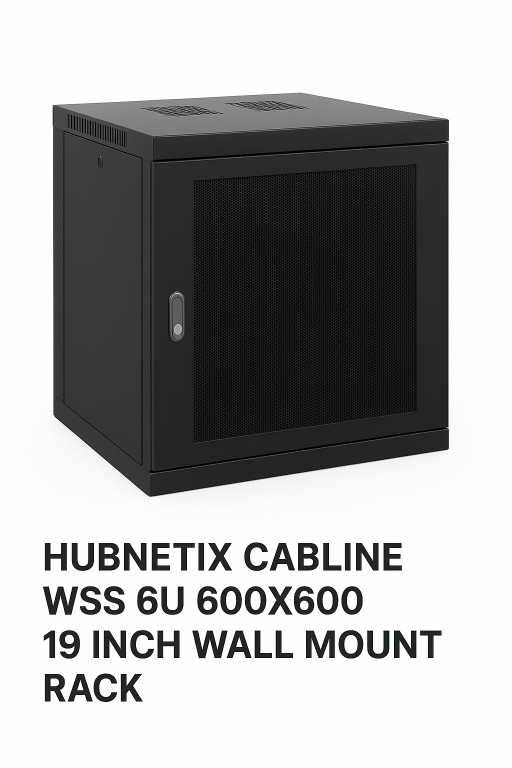 HUBNETIX CABLINE WSS 6U 600X600 19 INCH WALL MOUNT RACK BLACK